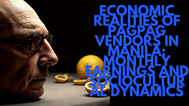 Economic Realities of Pagpag Vendors in Manila: Monthly Earnings and Sociocultural Dynamics