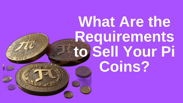 Requirements Sell Your Pi Coins?