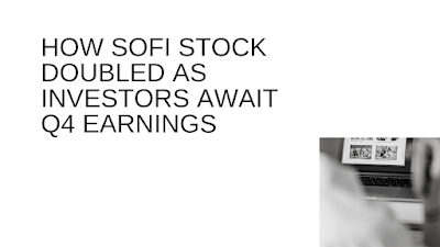 How SoFi Stock Doubled as Investors Await Q4 Earnings How SoFi Stock Doubled as Investors Await Q4 Earnings