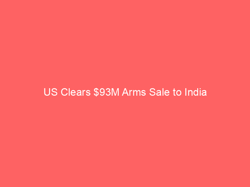 US Clears M Arms Sale to India